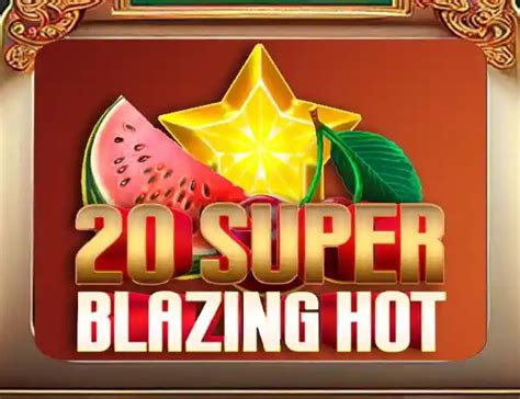 20 Super Blazing Hot 888 Casino