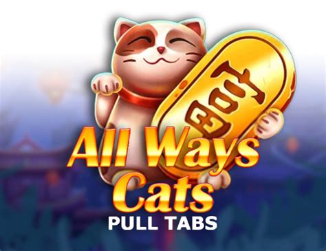 All Ways Cats Pull Tabs Bodog