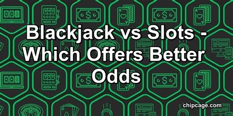 Blackjack Vs Slots Chances