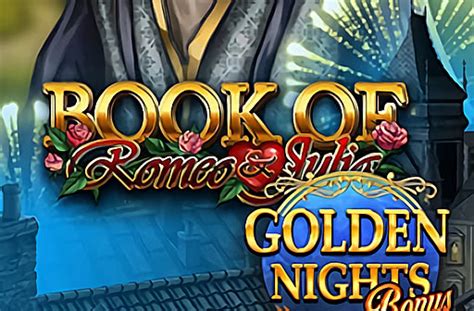 Book Of Romeo Julia Golden Nights Bonus Betway