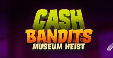 Cash Bandits Museum Heist Brabet