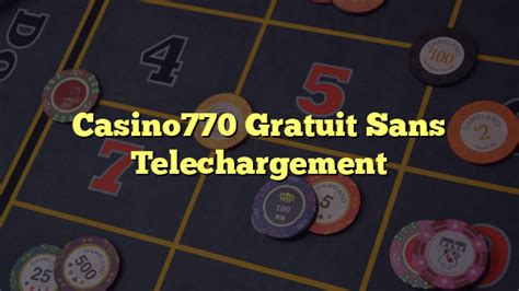 Casino770 Gratuit Sans Telechargement