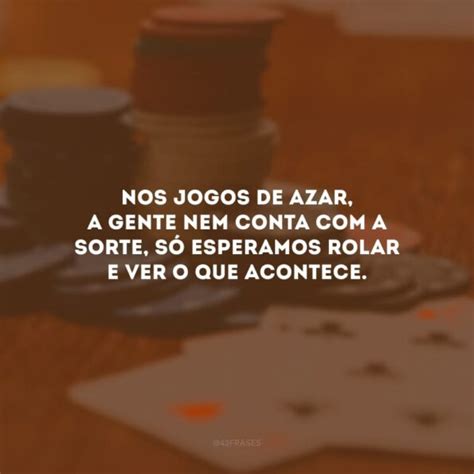 Cativante De Jogos De Azar Frases