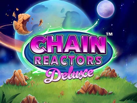 Chain Reactors Deluxe Betfair