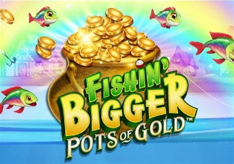 Jogar Fishin Bigger Pots Of Gold Com Dinheiro Real