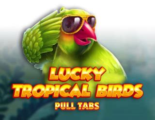 Jogar Lucky Tropical Birds Pull Tabs Com Dinheiro Real