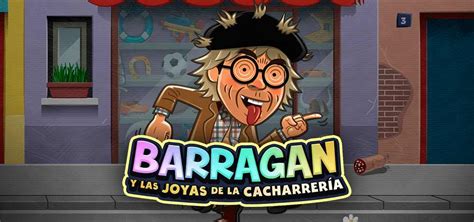 Jogue Barragan Y Las Joyas De La Cacharreria Online