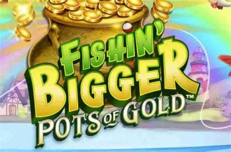 Jogue Fishin Bigger Pots Of Gold Online