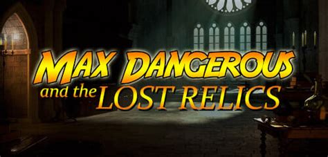 Max Dangerous And The Lost Relics Bwin