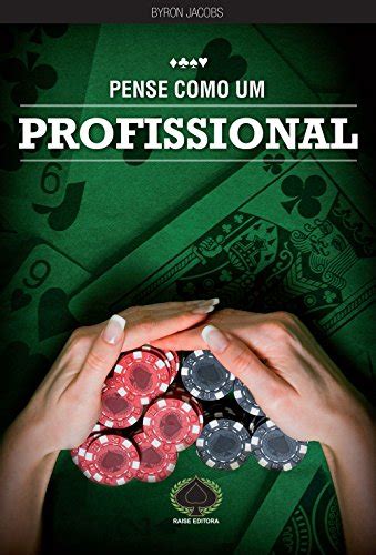 Pense Como Um Profissional De Poker Por Byron Jacobs