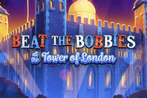 Play Beat The Bobbies At The Tower Of London Slot