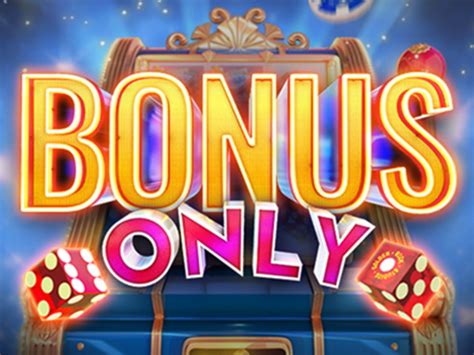 Play Bonus Only Slot