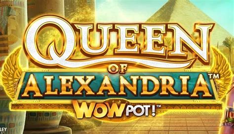 Queen Of Alexandria Wowpot Betsson