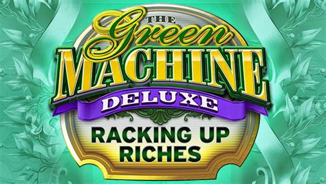 The Green Machine Deluxe Racking Up Riches Netbet