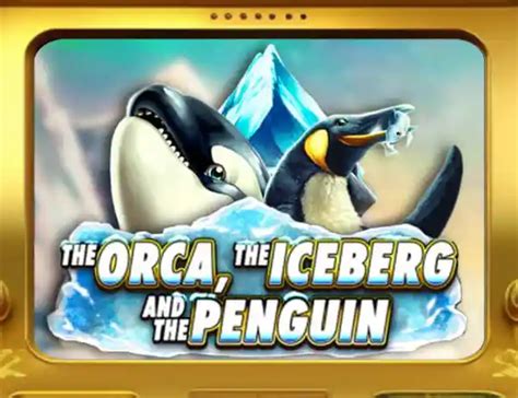 The Orca The Iceberg And The Penguin Bet365