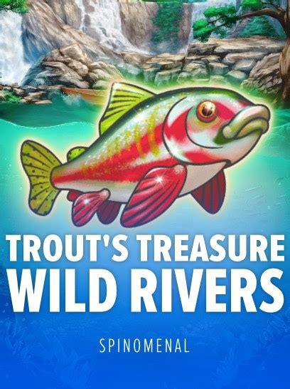 Trout S Treasure Wild Rivers Blaze