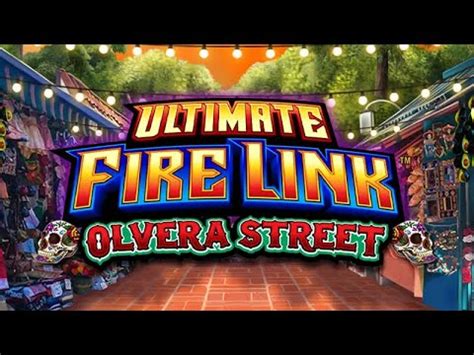 Ultimate Fire Link Olvera Street Bwin