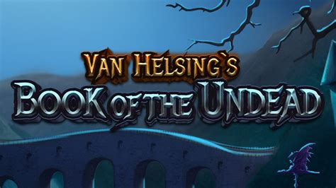 Van Helsing S Book Of The Undead Leovegas